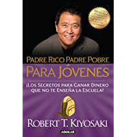 Padre rico- padre pobre para jóvenes: Del autor de Padre Rico Padre Pobre- el bestseller #1 de finanzas personales